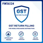 GST Return Filing for Mobile Recharge Distributors – FinTax24 Expert Online Filing Services