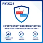 Import Export Code (IEC) Modification service by FinTax24 for exporters and importers in India
